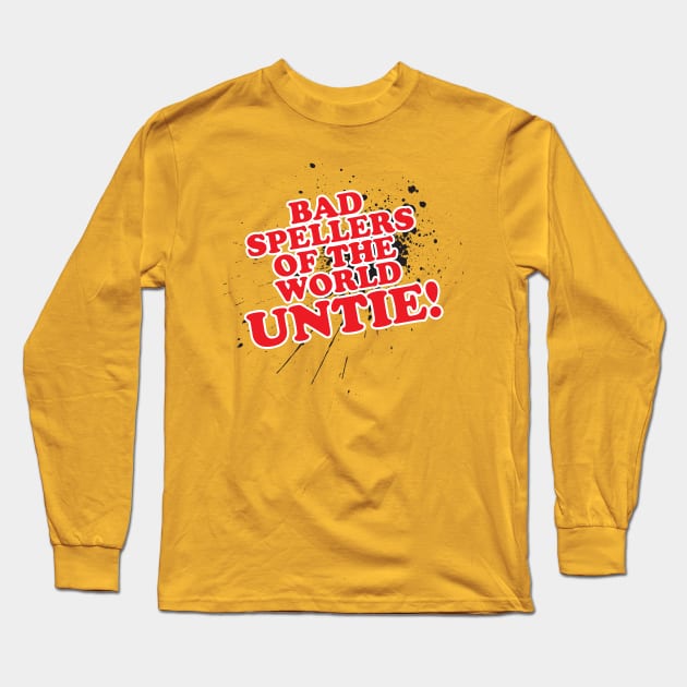 Bad Spellers... UNTIE! Long Sleeve T-Shirt by WhatProductionsBobcaygeon